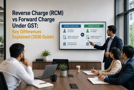 Reverse Charge (RCM) vs Forward Charge Under GST: Key Differences Explained (2026 Guide)