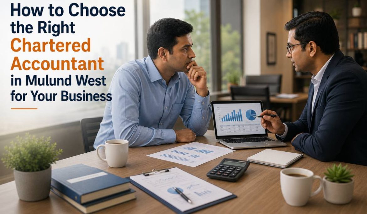 How to Choose the Right Chartered Accountant in Mulund West for Your Business (2026 Guide)
