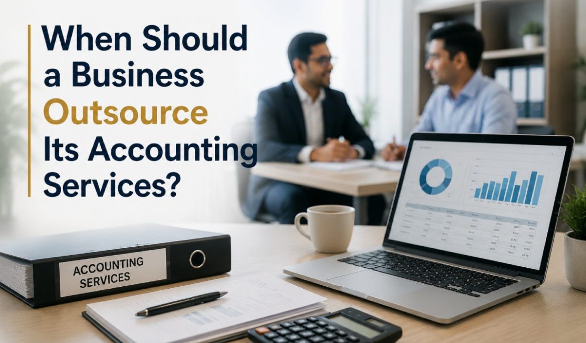 When Should a Business Outsource Its Accounting Services? Signs, Benefits & Costs (2026 Guide)