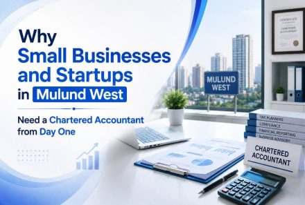 Why Small Businesses and Startups in Mulund West Need a Chartered Accountant from Day One