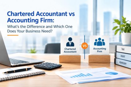 Chartered Accountant vs Accounting Firm: What’s the Difference and Which One Does Your Business Need?
