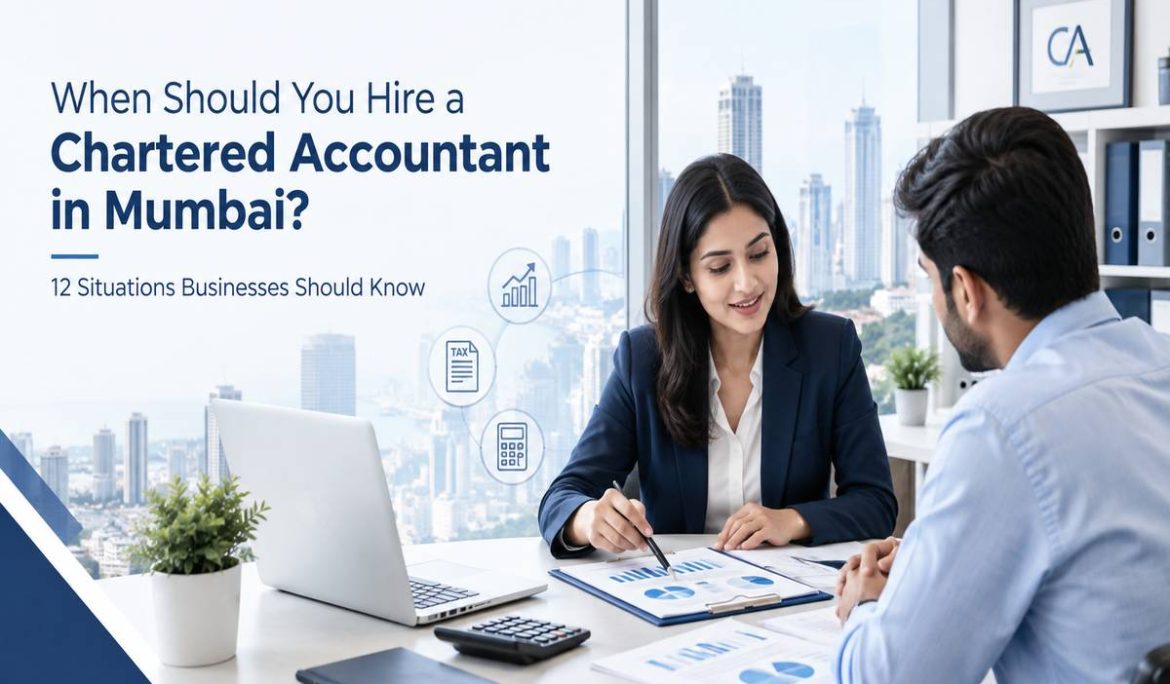 When Should You Hire a Chartered Accountant in Mumbai? 12 Situations Businesses Should Know