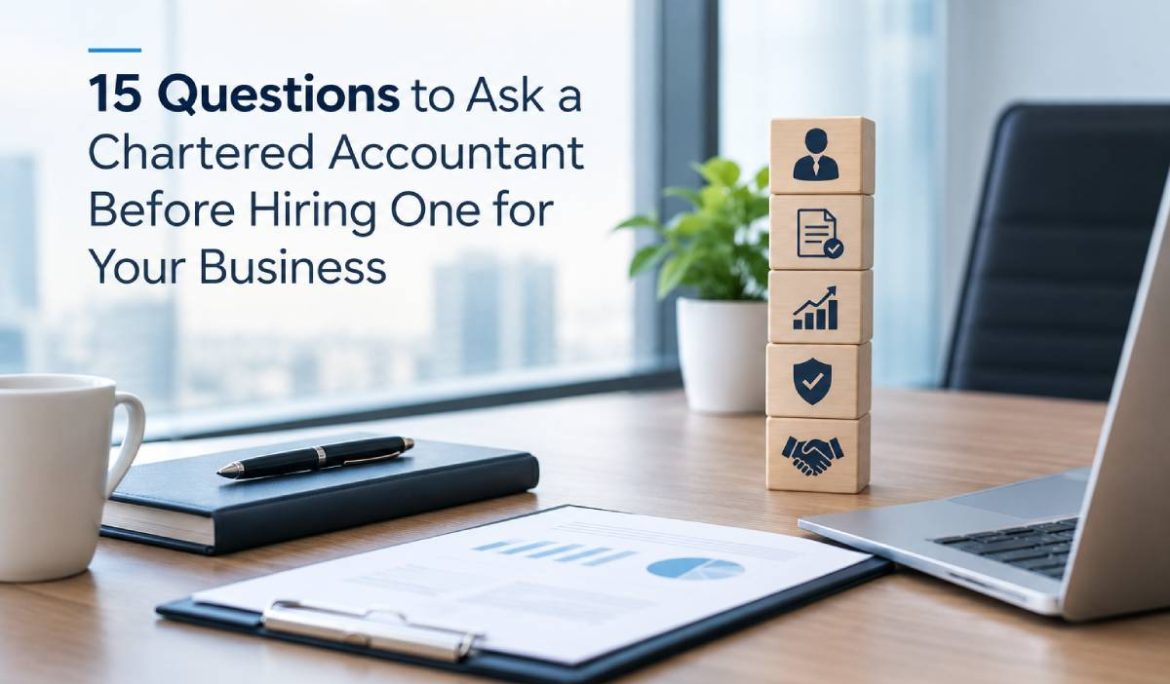 15 Questions to Ask a Chartered Accountant Before Hiring One for Your Business