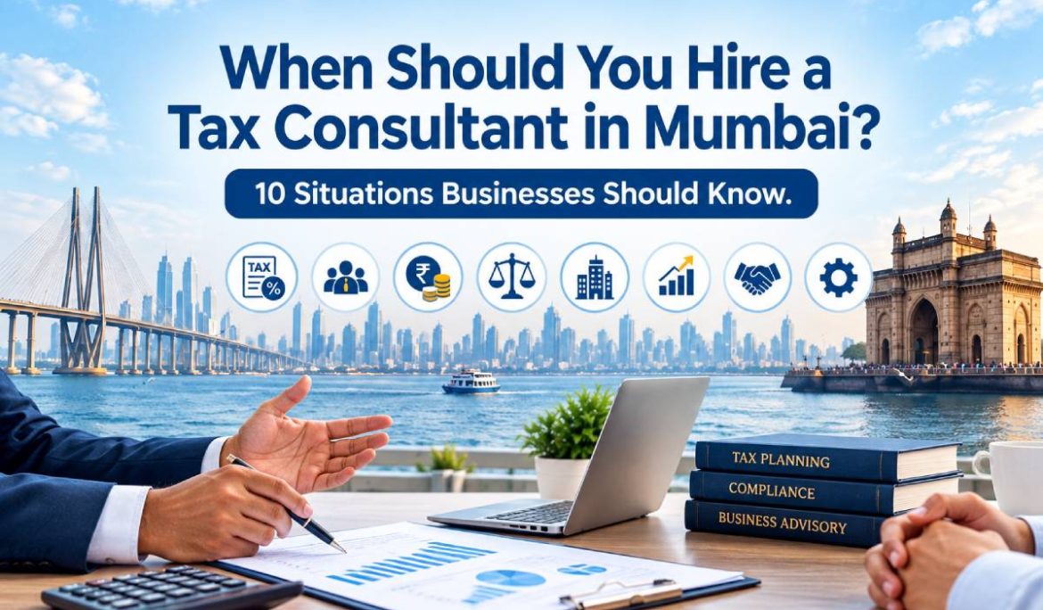 When Should You Hire a Tax Consultant in Mumbai? 10 Situations Businesses Should Know