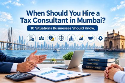 When Should You Hire a Tax Consultant in Mumbai? 10 Situations Businesses Should Know